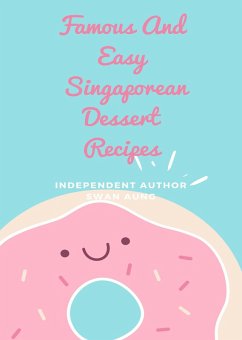 Famous And Easy Singaporean Dessert Recipes (eBook, ePUB) - Aung, Swan