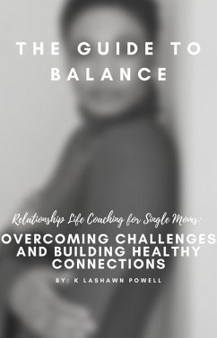 Life & Relationship Coaching For Single Moms; Overcoming Challenges and Building Healthy Connections (eBook, ePUB) - Powell, K LaShawn