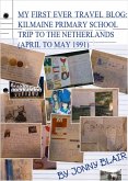 My First Ever Travel Blog: Kilmaine Primary School Trip To The Netherlands (April to May 1991) (eBook, ePUB)