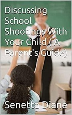 Discussing School Shootings With Your Child (A Parent's Guide) (eBook, ePUB) - Diane, Senetta