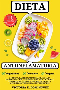 Dieta Antiinflamatoria: 110 Recetas Antiinflamatorias para cada Momento del Día, También Aptas para una Dieta Vegetariana y Vegana. Efectos de la Dieta Antiinflamatoria en las Enfermedades (eBook, ePUB) - Domínguez, Victoría E.