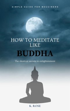 Cover How to Meditate Like Buddha: the Shortcut Secrets to Enlightenment (eBook, ePUB)