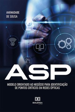 ASP - Modelo orientado ao negócio para identificação de pontos críticos em redes ópticas (eBook, ePUB) - Sousa, Aminadabe de