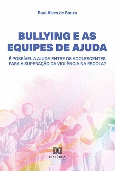 Bullying e as Equipes de Ajuda (eBook, ePUB) Bullying e as Equipes de Ajuda (eBook, ePUB)