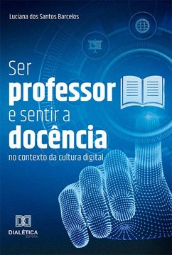 Ser professor e sentir a docência no contexto da cultura digital (eBook, ePUB) - Barcelos, Luciana dos Santos