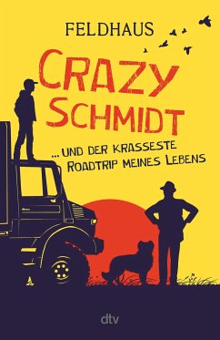 Crazy Schmidt ... und der krasseste Roadtrip meines Lebens - Feldhaus, Hans-Jürgen