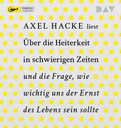 Über die Heiterkeit in schwierigen Zeiten und die Frage, wie wichtig uns der Ernst des Lebens sein sollte - Hacke, Axel