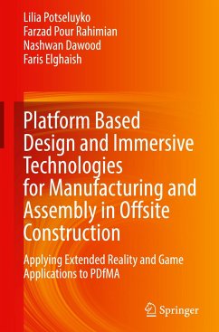 Platform Based Design and Immersive Technologies for Manufacturing and Assembly in Offsite Construction - Potseluyko, Lilia;Pour Rahimian, Farzad;Dawood, Nashwan