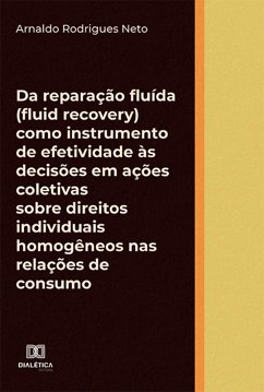 Cover Da reparação fluída (fluid recovery) como instrumento de efetividade às decisões em ações coletivas sobre direitos individuais homogêneos nas relações de consumo (eBook, ePUB)