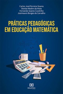 Práticas pedagógicas em educação matemática (eBook, ePUB) - Ferreira, Carlos José; Soare, Fernando; Borges, Josimauro; Mota, Denise Medim da