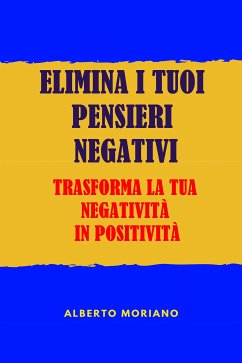 Elimina I Tuoi Pensieri Negativi (eBook, ePUB) - Moriano Uceda, Alberto