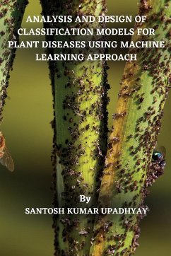 Analysis and Design of Classification Models for Plant Diseases Using Machine Learning Approach - Kumar Upadhyay, Santosh