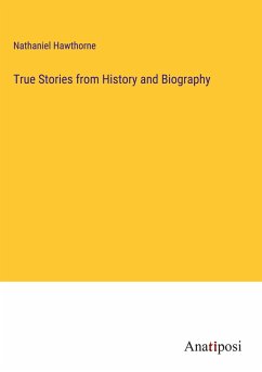 True Stories from History and Biography - Hawthorne, Nathaniel