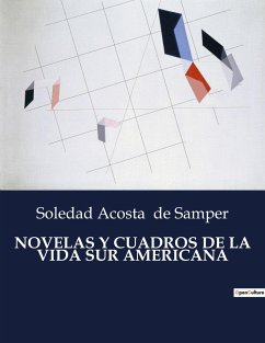 NOVELAS Y CUADROS DE LA VIDA SUR AMERICANA - De Samper, Soledad Acosta