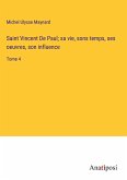 Saint Vincent De Paul; sa vie, sons temps, ses oeuvres, son influence