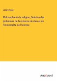 Philosophie de la religion; Solution des problemes de l'existence de dieu et de l'Immortalite de l'homme