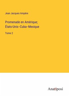 Promenade en Amérique; États-Unis--Cuba--Mexique - Ampère, Jean Jacques