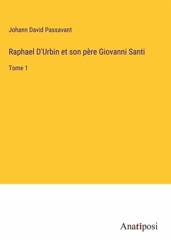 Raphael D'Urbin et son père Giovanni Santi - Passavant, Johann David