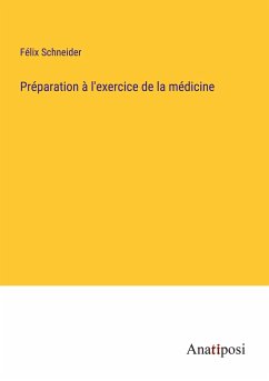 Préparation à l'exercice de la médicine - Schneider, Félix