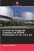 A Crise da Carga de Trabalho do ECtHR - Protocolos nº 14, 15 e 16