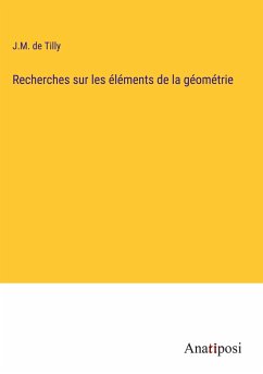 Recherches sur les éléments de la géométrie - Tilly, J. M. de