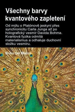 V¿echny barvy kvantového zapletení.Od mýtu o Platónov¿ jeskyni p¿es synchronicitu Carla Junga a¿ po holografický vesmír Davida Bohma - Medico, Bruno Del