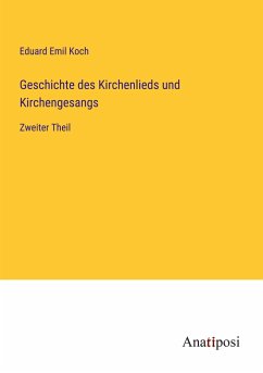 Geschichte des Kirchenlieds und Kirchengesangs - Koch, Eduard Emil