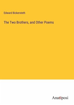 The Two Brothers, and Other Poems - Bickersteth, Edward