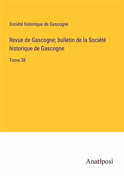 Revue de Gascogne; bulletin de la Société historique de Gascogne