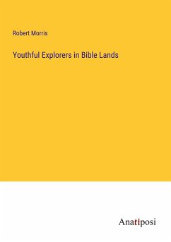 Youthful Explorers in Bible Lands - Morris, Robert