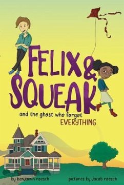 Felix & Squeak and the Ghost Who Forgot Everything (eBook, ePUB) - Roesch, Benjamin; Roesch, Jacob