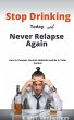Stop Drinking Today and Never Relapse... - Bild 1