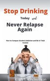 Stop Drinking Today and Never Relapse Again