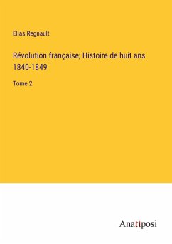 Révolution française; Histoire de huit ans 1840-1849 - Regnault, Elias