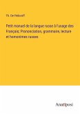 Petit manuel de la langue russe à l'usage des Français; Prononciation, grammaire, lecture et homonimes russes