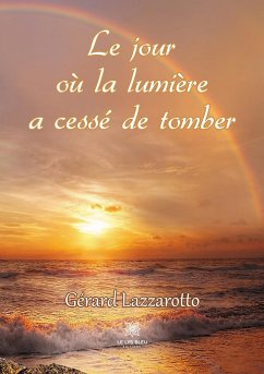 Le jour où la lumière a cessé de tomber - Gérard Lazzarotto