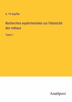 Recherches expérimentales sur l'élasticité des métaux - Kupffer, A. Th