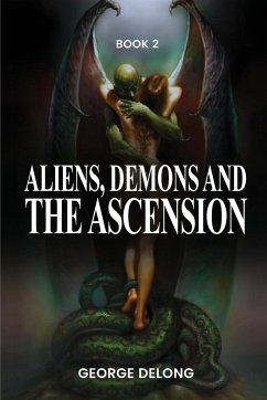 Aliens, Demons, & The Ascension Book 2 - DeLong, George