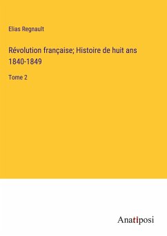 Révolution française; Histoire de huit ans 1840-1849 - Regnault, Elias