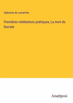 Premières méditations poétiques; La mort de Socrate - Lamartine, Alphonse De