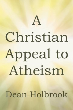 A Christian Appeal to Atheism - Holbrook, Dean