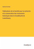 Publications de la Société pour la recherche et la conservation des monuments historiques dans le GrandDuché de Luxembourg