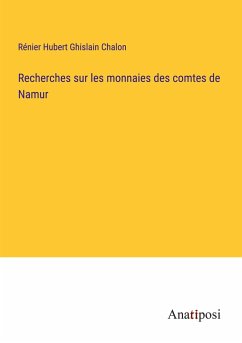 Recherches sur les monnaies des comtes de Namur - Chalon, Rénier Hubert Ghislain