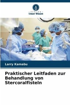 Praktischer Leitfaden zur Behandlung von Stercoralfisteln - Kamabu, Larry
