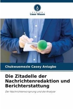 Die Zitadelle der Nachrichtenredaktion und Berichterstattung - Aniugbo, Chukwuemezie Casey