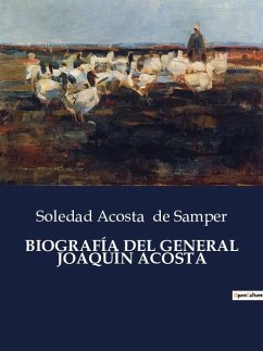 BIOGRAFÍA DEL GENERAL JOAQUÍN ACOSTA - De Samper, Soledad Acosta