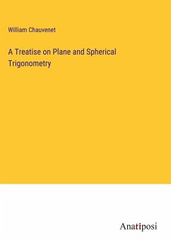 A Treatise on Plane and Spherical Trigonometry - Chauvenet, William