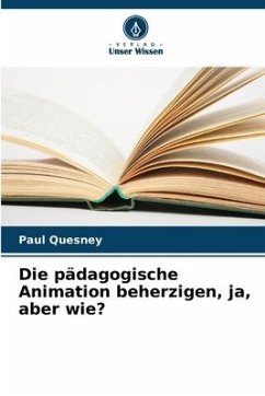 Die pädagogische Animation beherzigen, ja, aber wie? - Quesney, Paul