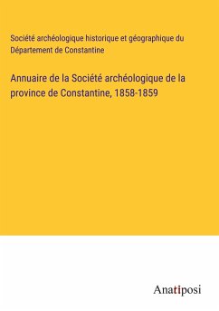 Annuaire de la Société archéologique de la province de Constantine, 1858-1859 - Société archéologique historique et géographique du Département de Constantine