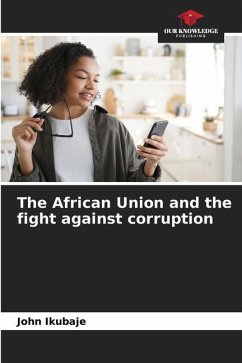 The African Union and the fight against corruption - Ikubaje, John